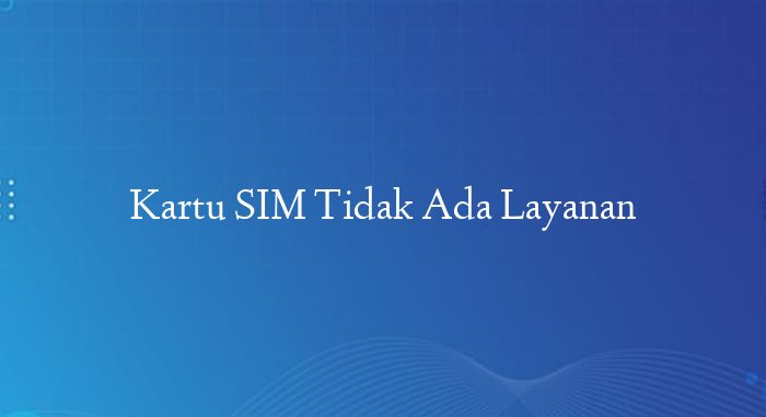 Kartu SIM Tidak Ada Layanan