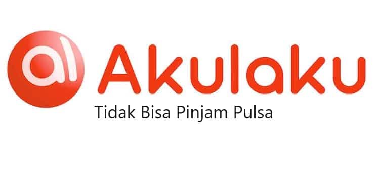 Kenapa di Akulaku Tidak Bisa Pinjam Pulsa