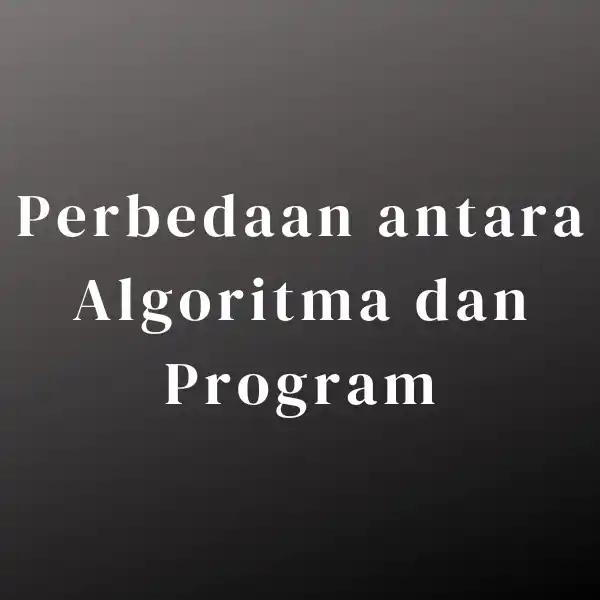 Perbedaan antara Algoritma dan Program