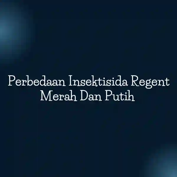 Perbedaan Insektisida Regent Merah Dan Putih